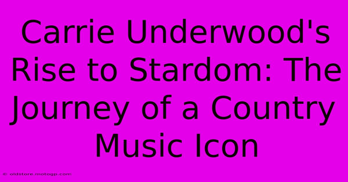 Carrie Underwood's Rise To Stardom: The Journey Of A Country Music Icon