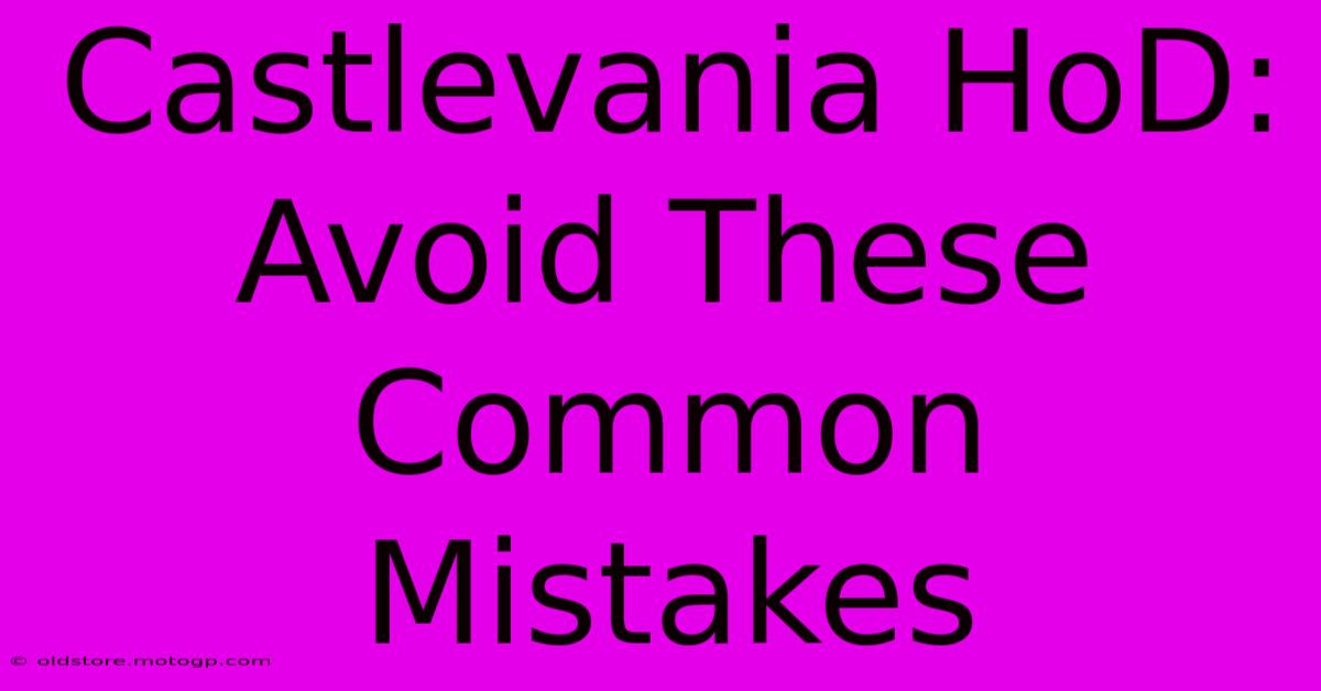 Castlevania HoD: Avoid These Common Mistakes