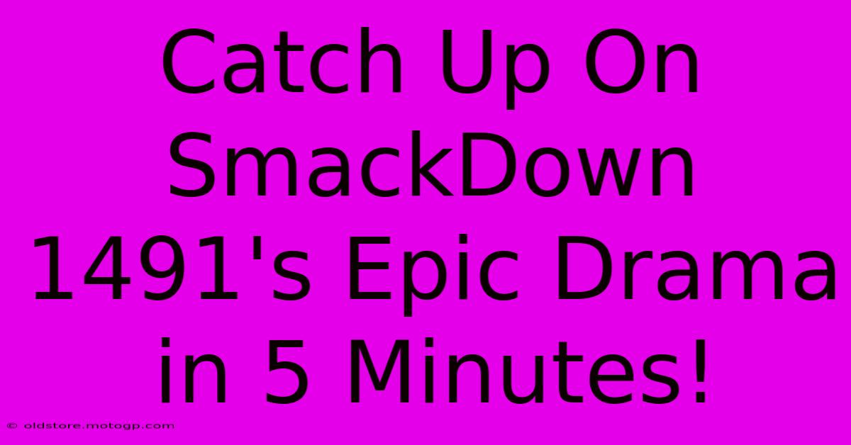 Catch Up On SmackDown 1491's Epic Drama In 5 Minutes!