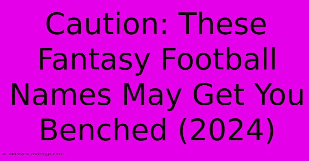 Caution: These Fantasy Football Names May Get You Benched (2024)