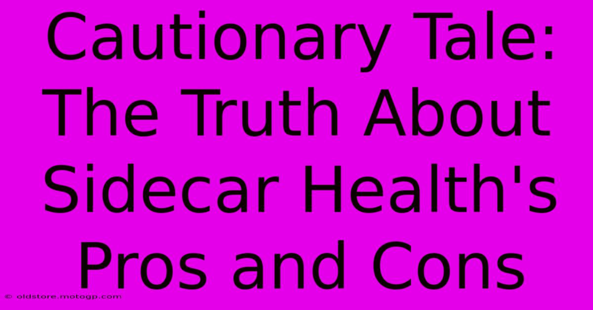 Cautionary Tale: The Truth About Sidecar Health's Pros And Cons