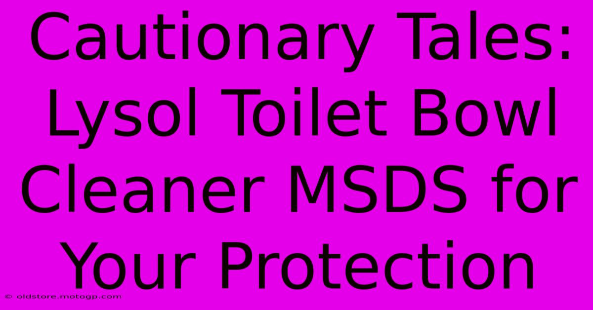 Cautionary Tales: Lysol Toilet Bowl Cleaner MSDS For Your Protection