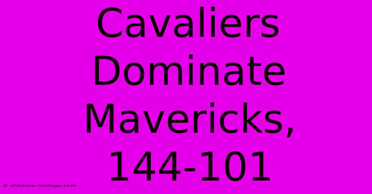 Cavaliers Dominate Mavericks, 144-101