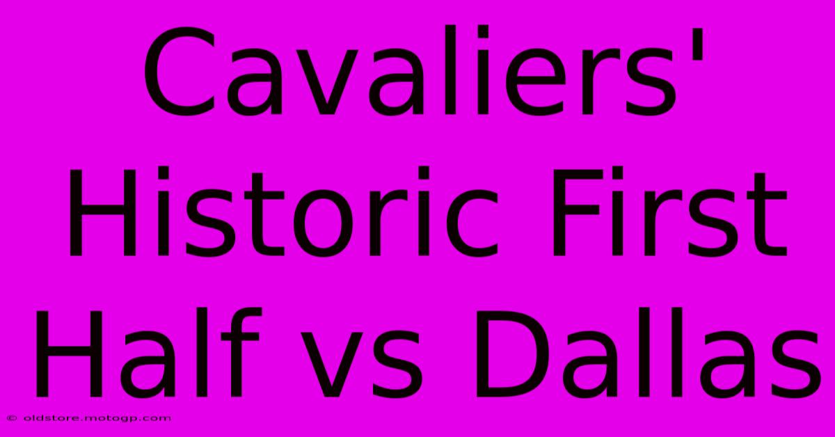 Cavaliers' Historic First Half Vs Dallas