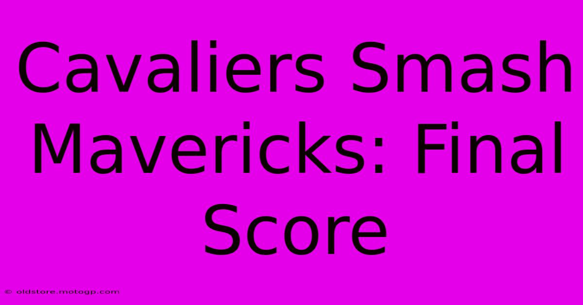 Cavaliers Smash Mavericks: Final Score