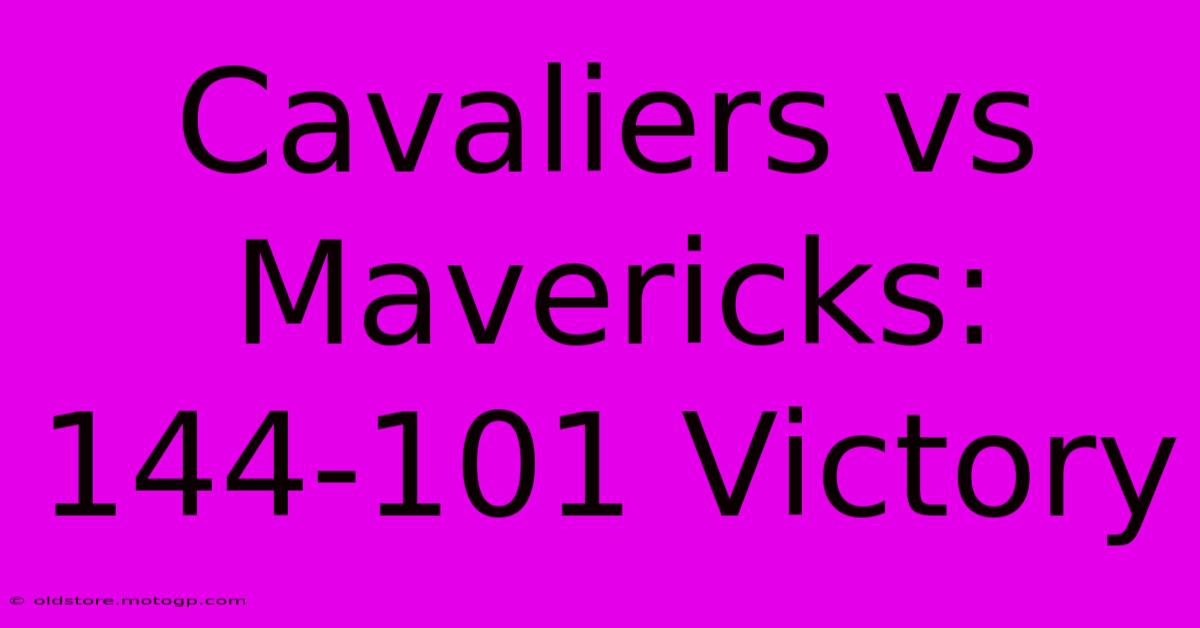 Cavaliers Vs Mavericks: 144-101 Victory