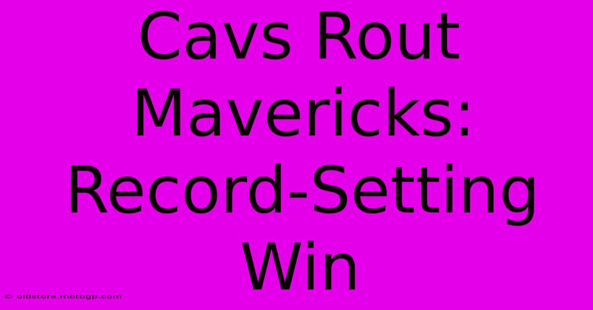 Cavs Rout Mavericks: Record-Setting Win