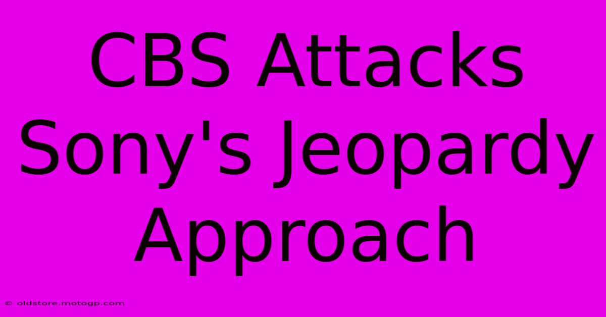 CBS Attacks Sony's Jeopardy Approach