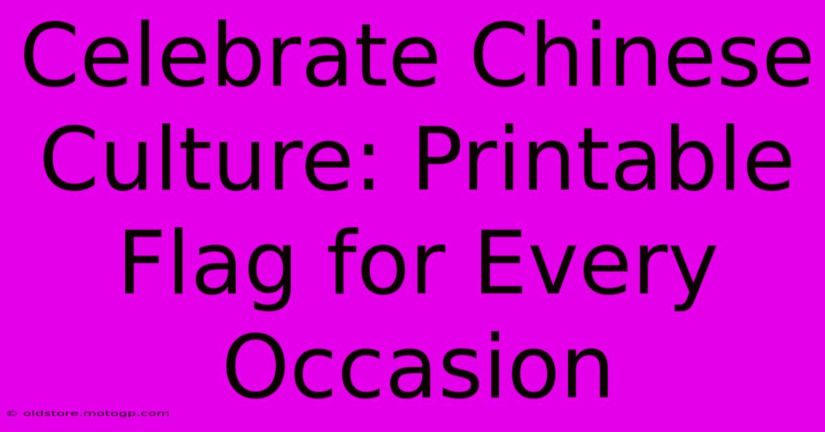 Celebrate Chinese Culture: Printable Flag For Every Occasion