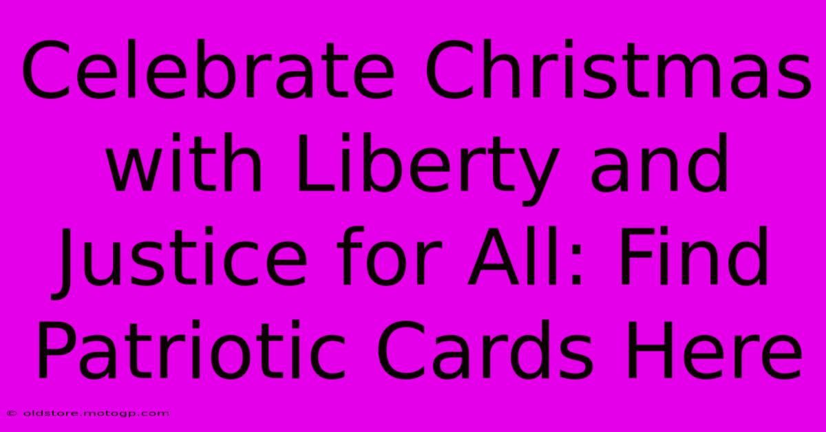 Celebrate Christmas With Liberty And Justice For All: Find Patriotic Cards Here