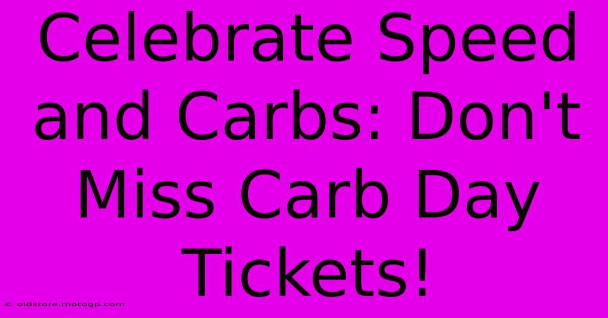 Celebrate Speed And Carbs: Don't Miss Carb Day Tickets!