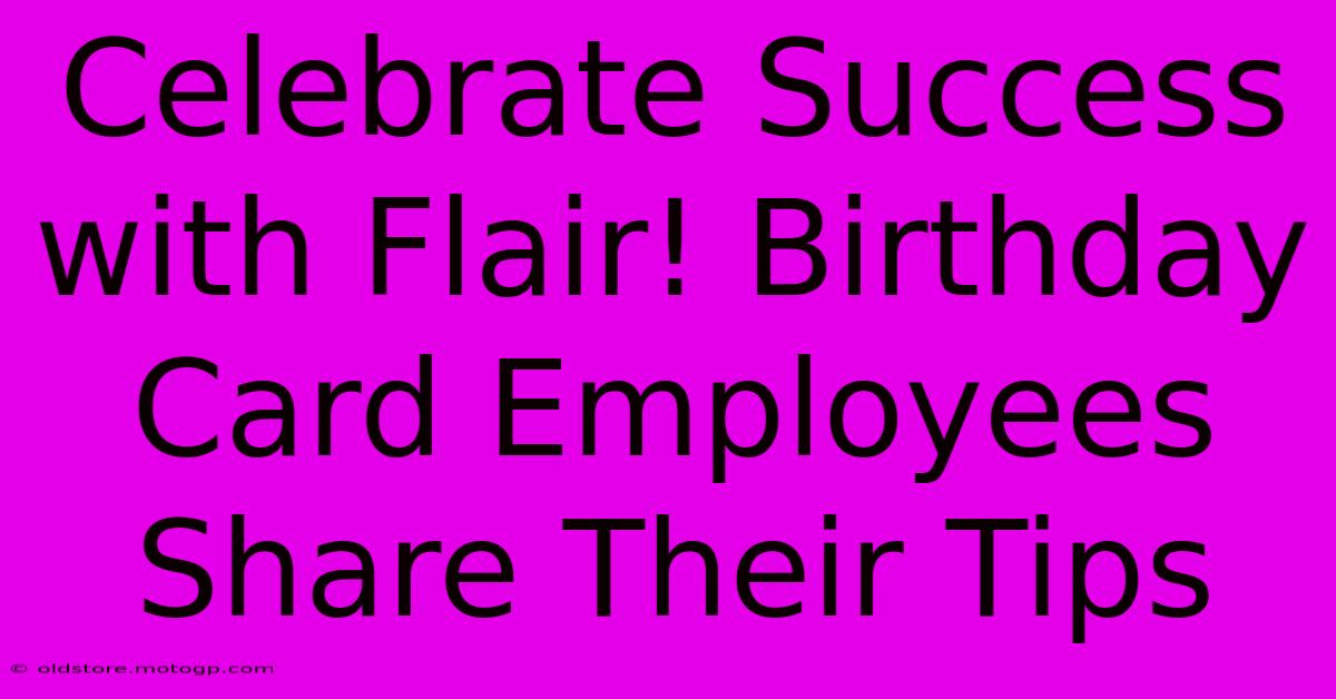 Celebrate Success With Flair! Birthday Card Employees Share Their Tips