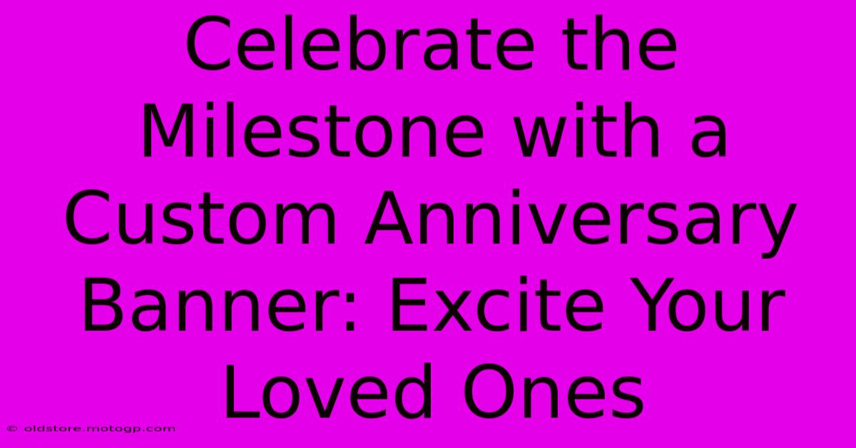 Celebrate The Milestone With A Custom Anniversary Banner: Excite Your Loved Ones