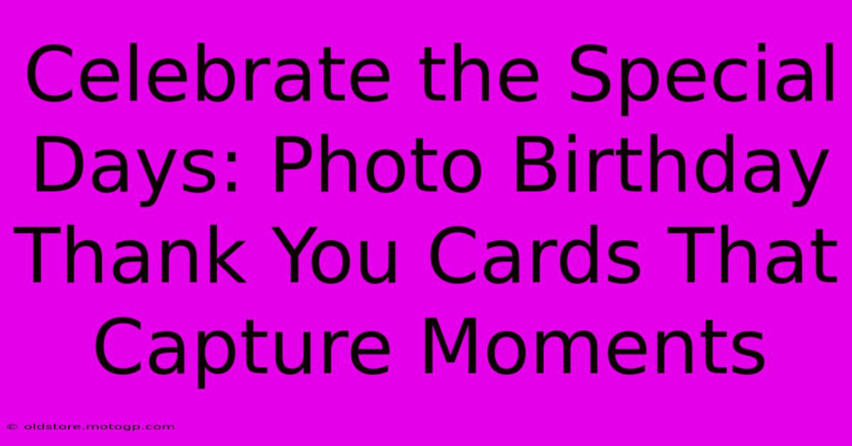 Celebrate The Special Days: Photo Birthday Thank You Cards That Capture Moments