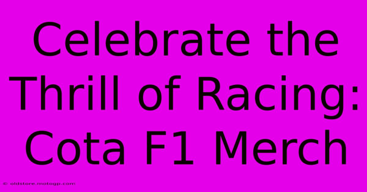 Celebrate The Thrill Of Racing: Cota F1 Merch