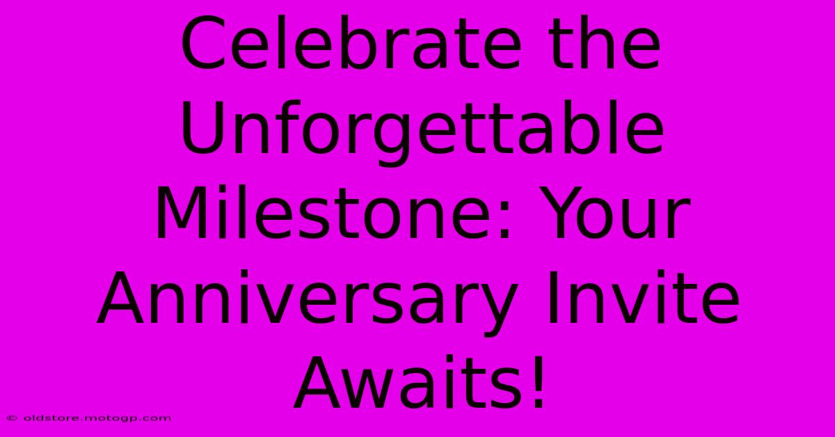 Celebrate The Unforgettable Milestone: Your Anniversary Invite Awaits!