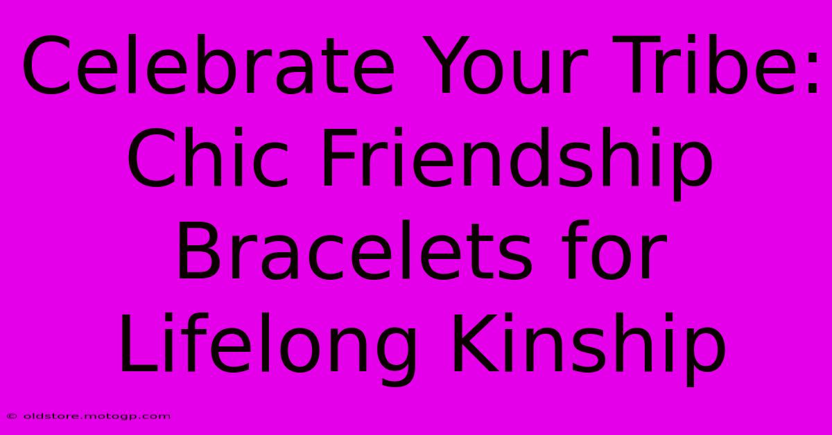 Celebrate Your Tribe: Chic Friendship Bracelets For Lifelong Kinship