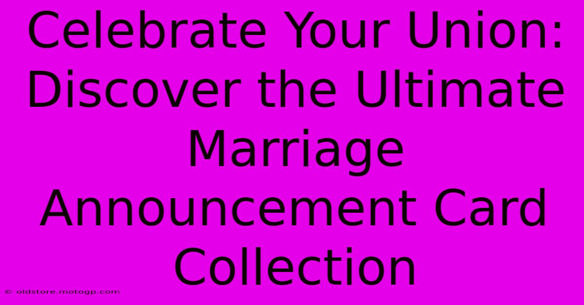 Celebrate Your Union: Discover The Ultimate Marriage Announcement Card Collection