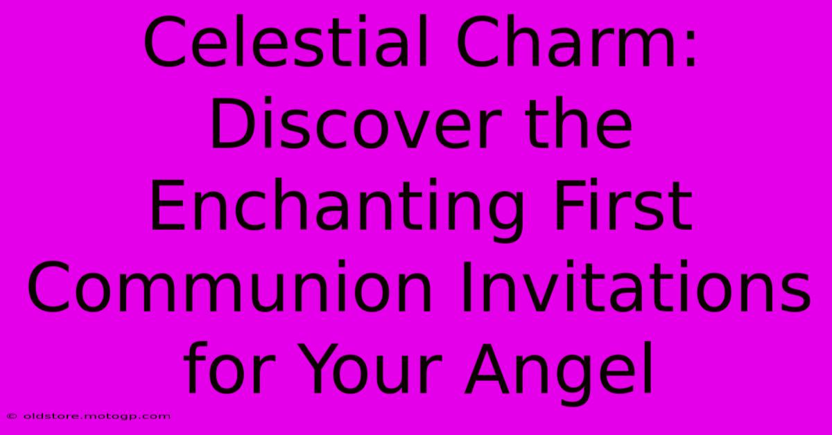 Celestial Charm: Discover The Enchanting First Communion Invitations For Your Angel