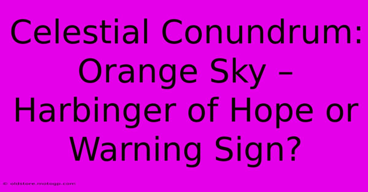 Celestial Conundrum: Orange Sky – Harbinger Of Hope Or Warning Sign?