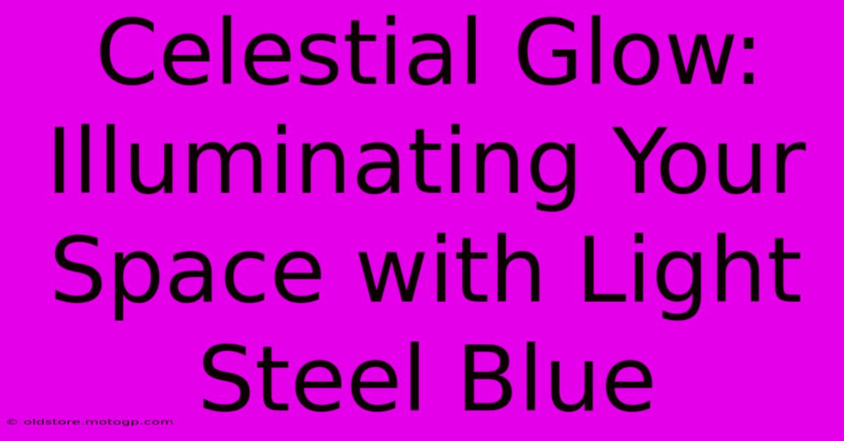 Celestial Glow: Illuminating Your Space With Light Steel Blue