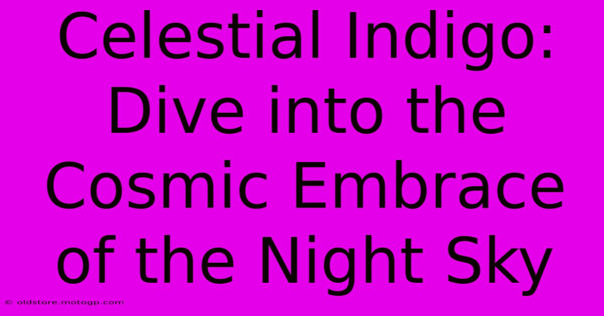 Celestial Indigo: Dive Into The Cosmic Embrace Of The Night Sky