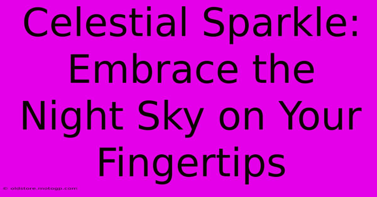 Celestial Sparkle: Embrace The Night Sky On Your Fingertips