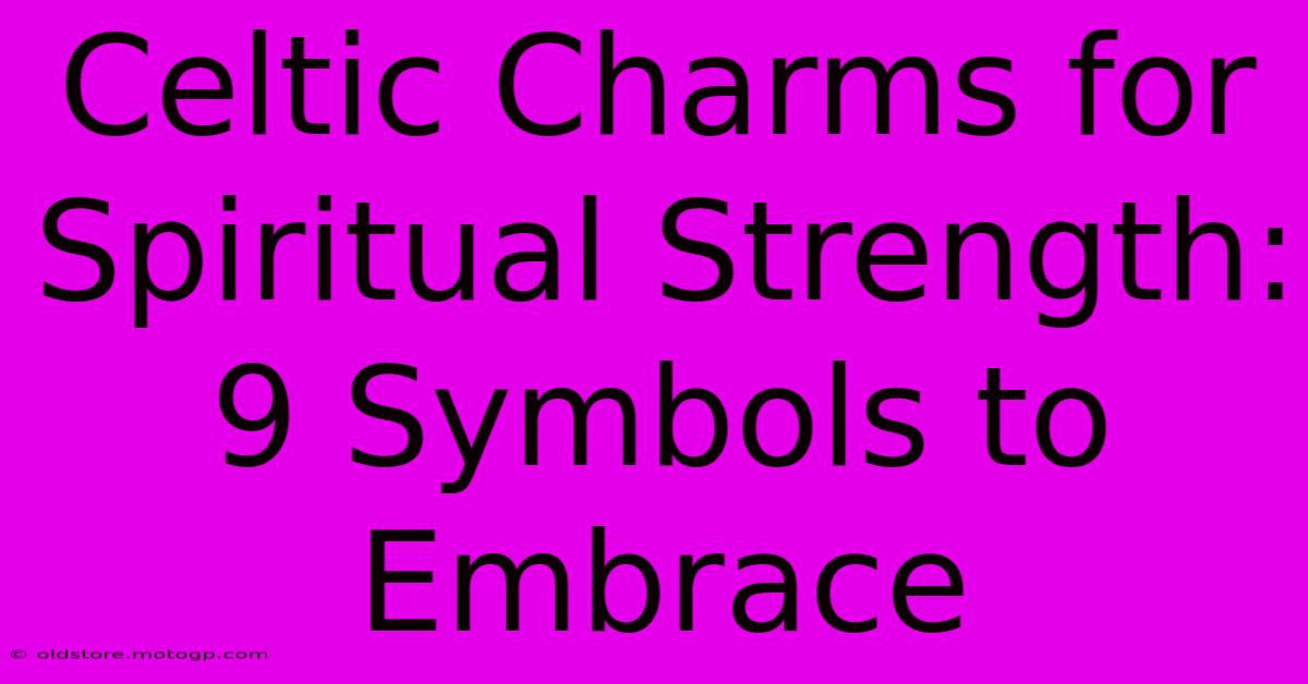 Celtic Charms For Spiritual Strength: 9 Symbols To Embrace