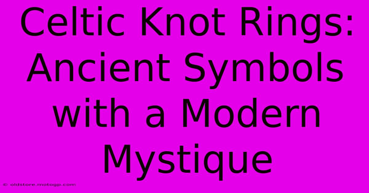 Celtic Knot Rings: Ancient Symbols With A Modern Mystique