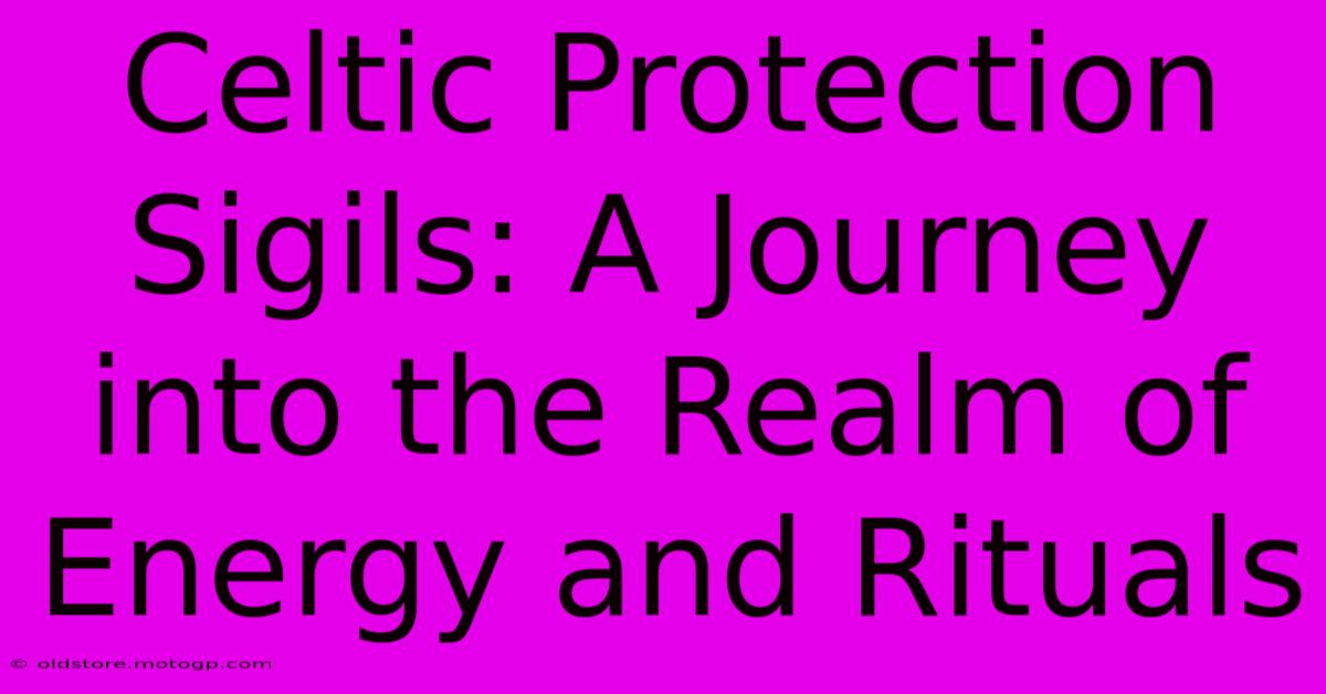 Celtic Protection Sigils: A Journey Into The Realm Of Energy And Rituals