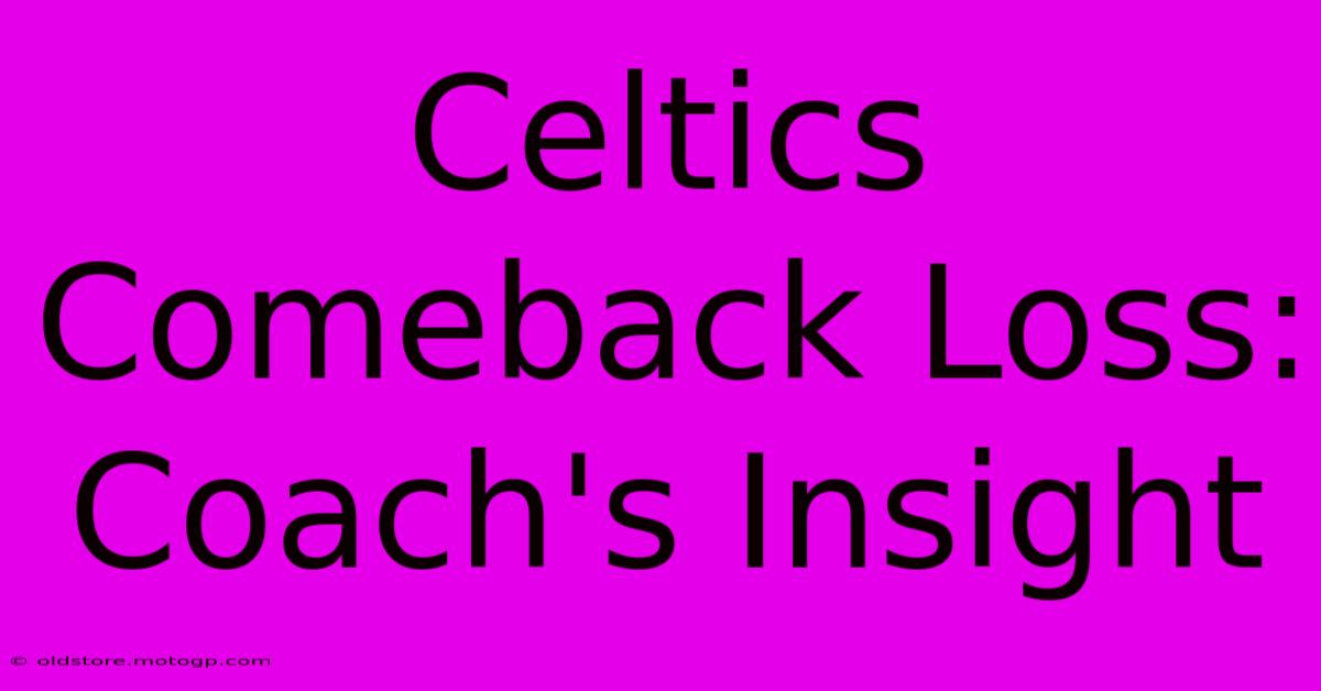 Celtics Comeback Loss: Coach's Insight