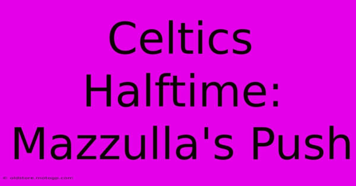 Celtics Halftime: Mazzulla's Push