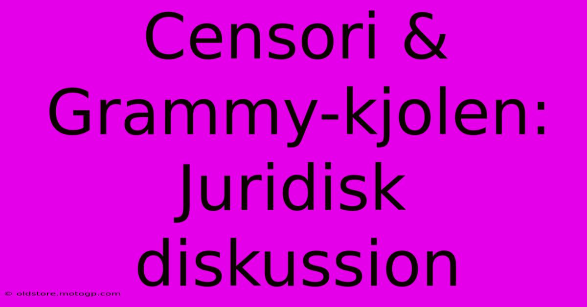 Censori & Grammy-kjolen:  Juridisk Diskussion