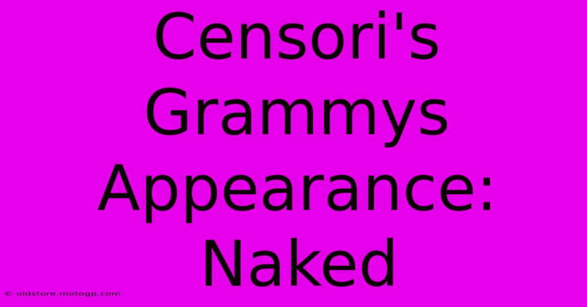 Censori's Grammys Appearance: Naked