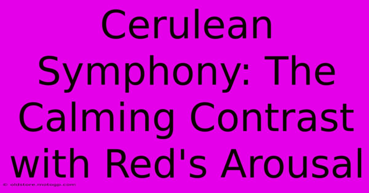 Cerulean Symphony: The Calming Contrast With Red's Arousal