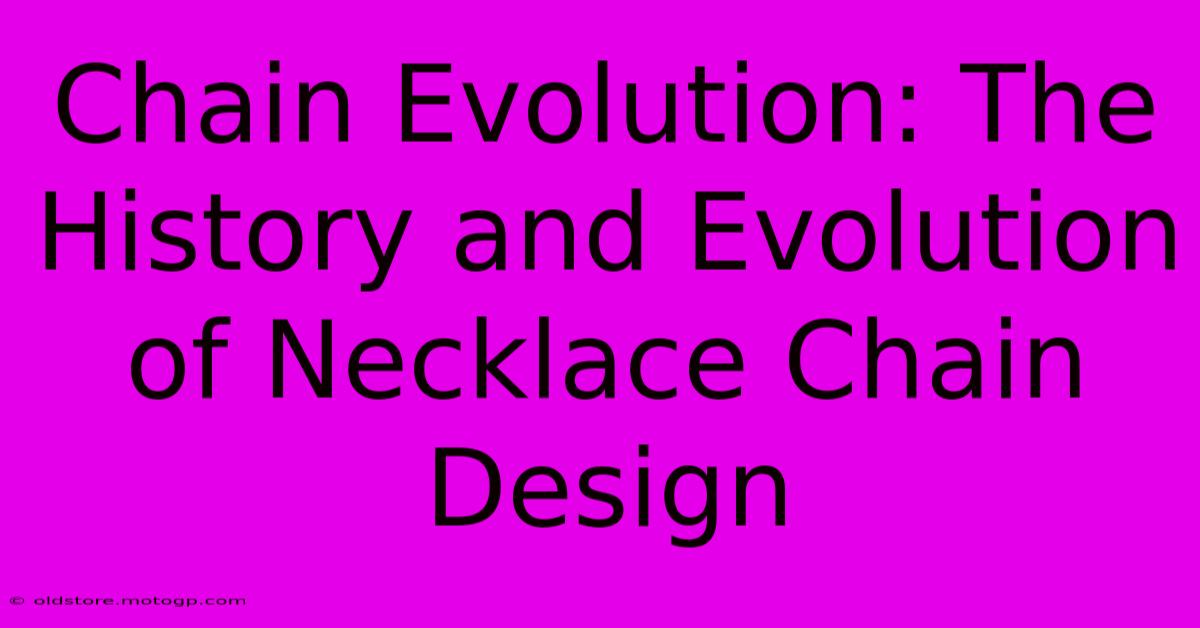 Chain Evolution: The History And Evolution Of Necklace Chain Design