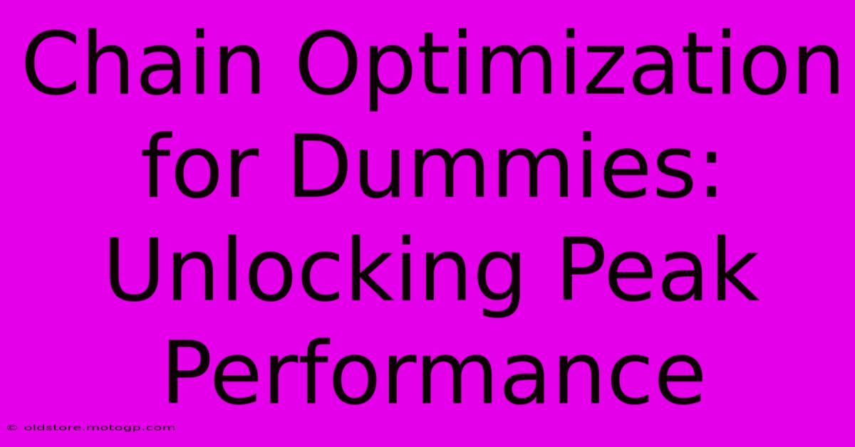 Chain Optimization For Dummies: Unlocking Peak Performance