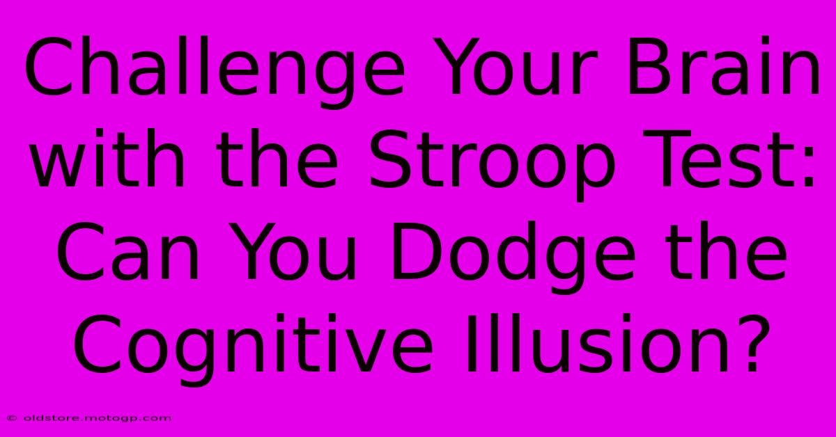 Challenge Your Brain With The Stroop Test: Can You Dodge The Cognitive Illusion?