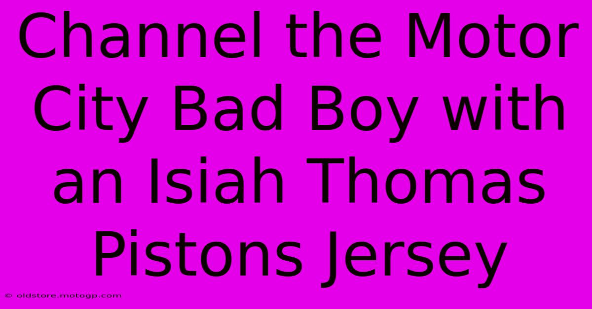 Channel The Motor City Bad Boy With An Isiah Thomas Pistons Jersey