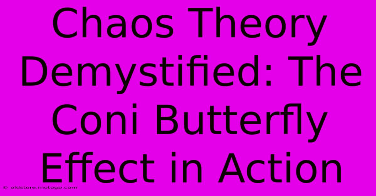 Chaos Theory Demystified: The Coni Butterfly Effect In Action