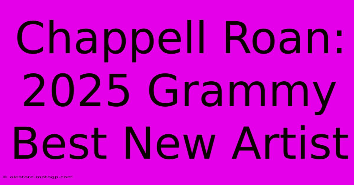 Chappell Roan: 2025 Grammy Best New Artist