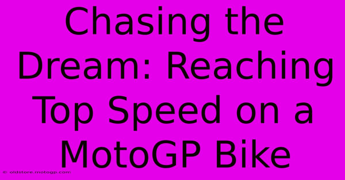 Chasing The Dream: Reaching Top Speed On A MotoGP Bike