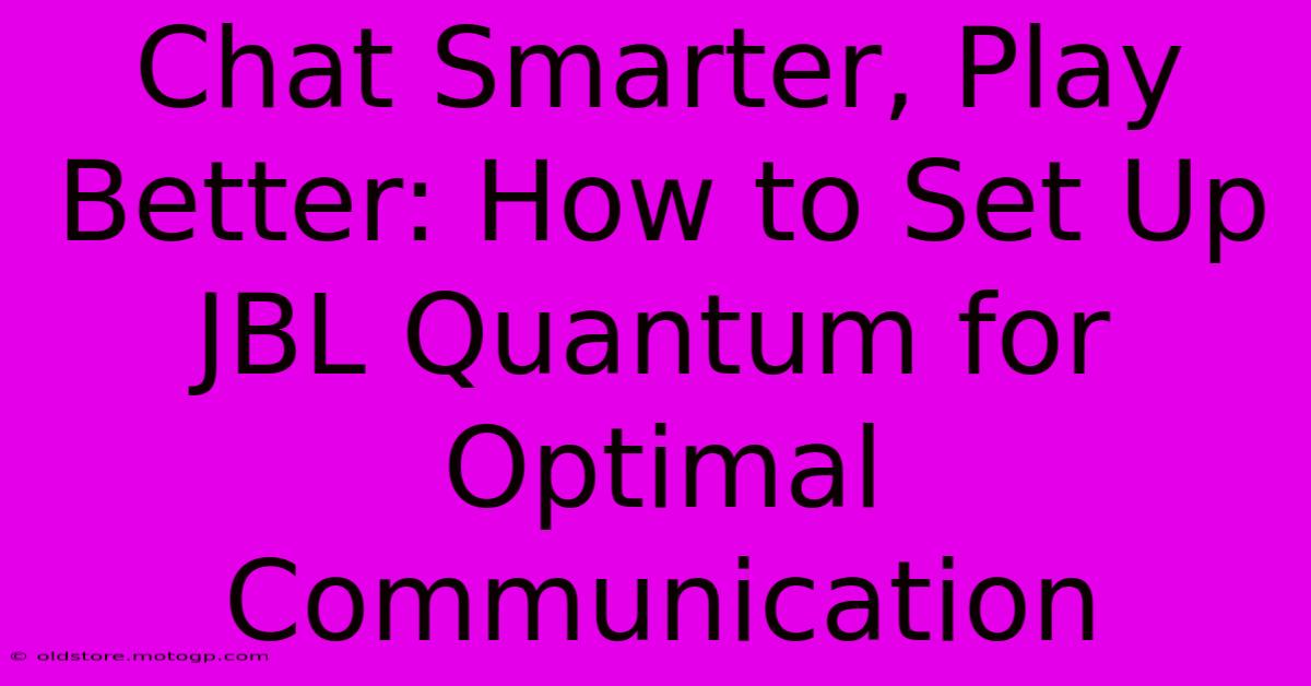 Chat Smarter, Play Better: How To Set Up JBL Quantum For Optimal Communication