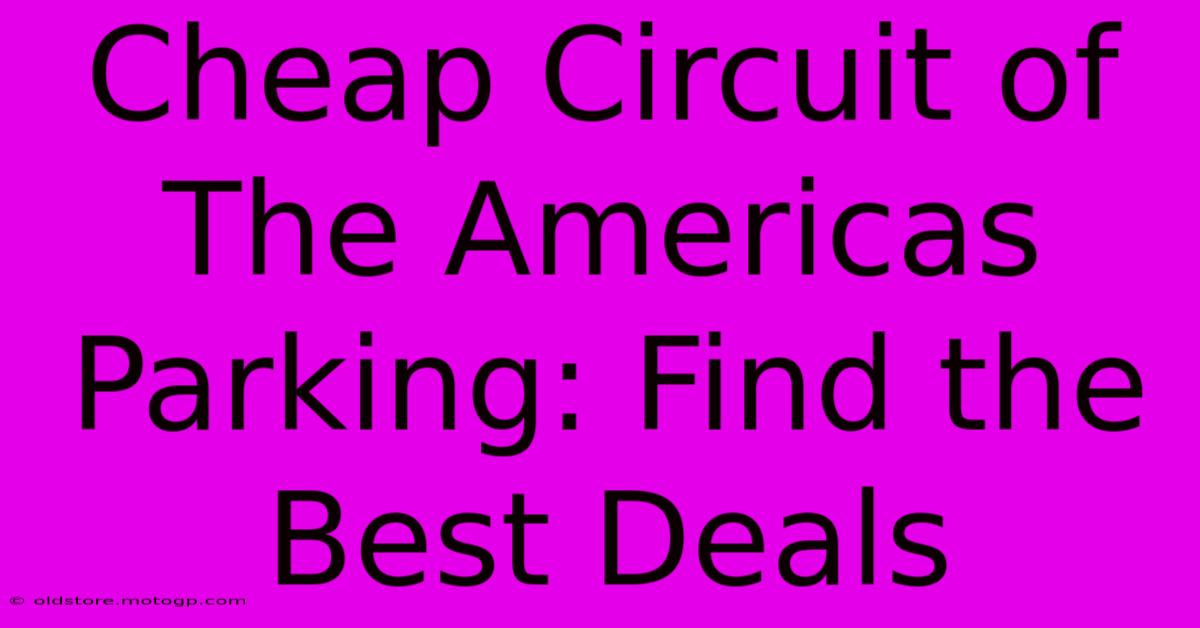 Cheap Circuit Of The Americas Parking: Find The Best Deals