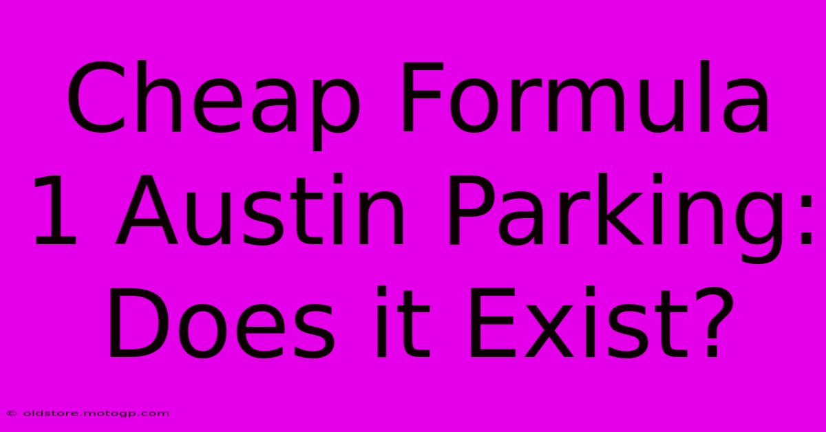 Cheap Formula 1 Austin Parking: Does It Exist?