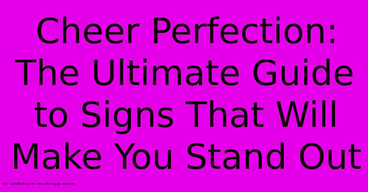 Cheer Perfection: The Ultimate Guide To Signs That Will Make You Stand Out