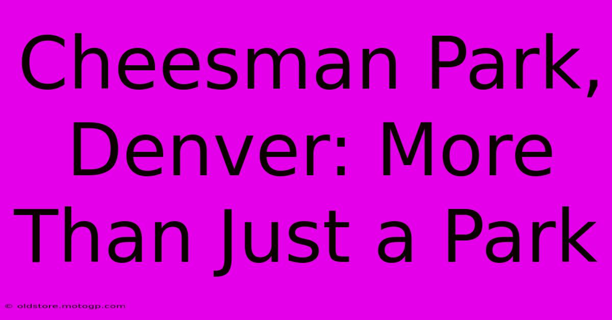 Cheesman Park, Denver: More Than Just A Park