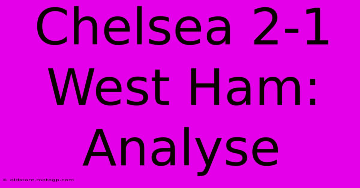 Chelsea 2-1 West Ham: Analyse