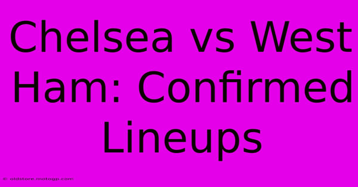 Chelsea Vs West Ham: Confirmed Lineups