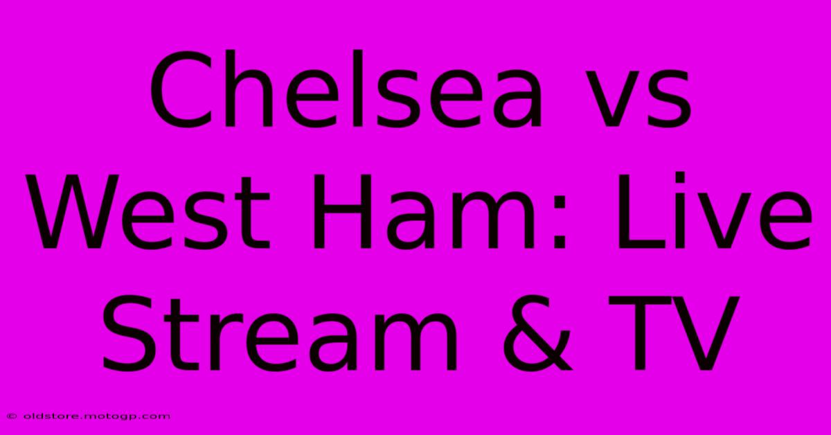 Chelsea Vs West Ham: Live Stream & TV